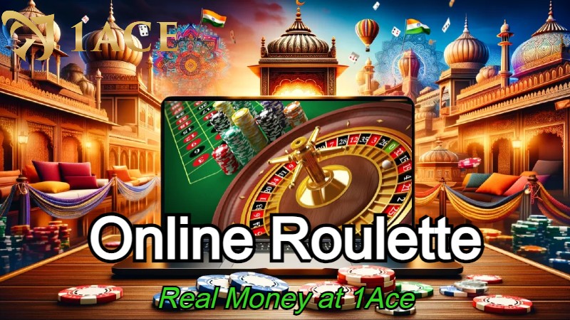 Online Roulette Real Money India | Guide to Winning Big at 1Ace